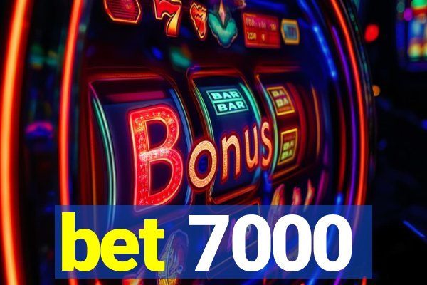 bet 7000